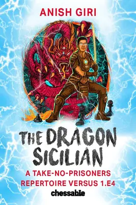 Smoczy sycylijczyk: Repertuar bez brania jeńców przeciwko 1.E4 - The Dragon Sicilian: A Take-No-Prisoners Repertoire Versus 1.E4