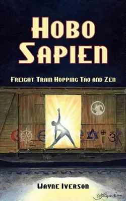 Hobo Sapien: Tao i Zen w podróży pociągiem towarowym - Hobo Sapien: Freight Train Hopping Tao and Zen