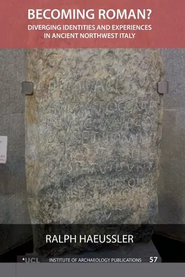 Stać się Rzymianinem? Rozbieżne tożsamości i doświadczenia w starożytnych północno-zachodnich Włoszech - Becoming Roman?: Diverging Identities and Experiences in Ancient Northwest Italy