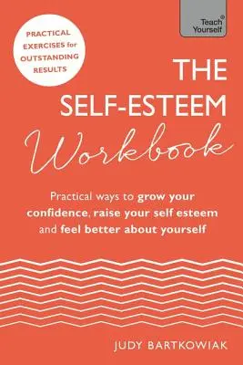 The Self-Esteem Workbook: Praktyczne sposoby na zwiększenie pewności siebie, podniesienie samooceny i lepsze samopoczucie - The Self-Esteem Workbook: Practical Ways to Grow Your Confidence, Raise Your Self Esteem and Feel Better about Yourself