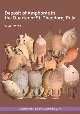 Depozyt amfor w dzielnicy św. Teodora w Puli - Deposit of Amphorae in the Quarter of St. Theodore, Pula