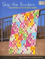 Pomiń obramowania - Łatwe wzory na nowoczesne kołdry - Skip the Borders - Easy Patterns for Modern Quilts