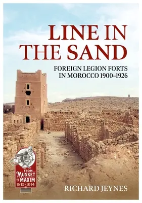 Linia na piasku: Forty i fortyfikacje Legii Cudzoziemskiej w Maroku w latach 1900-1926 - Line in the Sand: Foreign Legion Forts and Fortifications in Morocco 1900-1926
