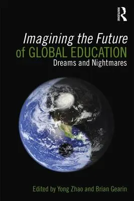 Wyobrażenia o przyszłości edukacji globalnej: Marzenia i koszmary - Imagining the Future of Global Education: Dreams and Nightmares