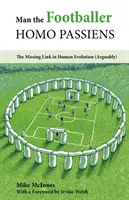 Człowiek piłkarz - Homo Passiens - brakujące ogniwo w ewolucji człowieka (prawdopodobnie) - Man the Footballer-Homo Passiens - The Missing Link in Human Evolution (Arguably)