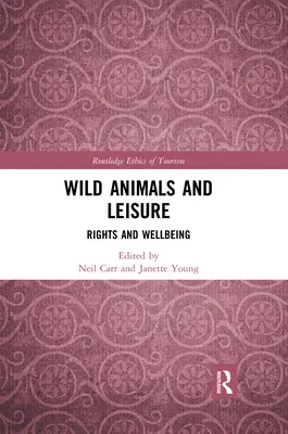 Dzikie zwierzęta i czas wolny: Prawa i dobre samopoczucie - Wild Animals and Leisure: Rights and Wellbeing