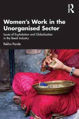 Praca kobiet w sektorze niezorganizowanym: Kwestie wyzysku i globalizacji w przemyśle beedi - Women's Work in the Unorganized Sector: Issues of Exploitation and Globalisation in the Beedi Industry