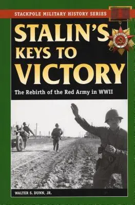 Klucze Stalina do zwycięstwa: Odrodzenie Armii Czerwonej podczas II wojny światowej - Stalin's Keys to Victory: The Rebirth of the Red Army in World War II