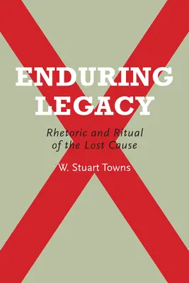 Trwałe dziedzictwo: Retoryka i rytuał utraconej sprawy - Enduring Legacy: Rhetoric and Ritual of the Lost Cause