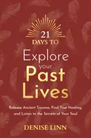 21 Days to Explore Your Past Lives - Uwolnij starożytną traumę, znajdź prawdziwe uzdrowienie i wsłuchaj się w sekrety swojej duszy - 21 Days to Explore Your Past Lives - Release Ancient Trauma, Find True Healing, and Listen to the Secrets of Your Soul