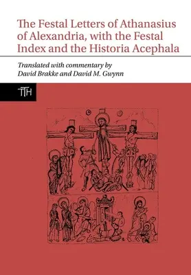 Listy świąteczne Atanazego z Aleksandrii wraz z indeksem świątecznym i historią Acephala - Festal Letters of Athanasius of Alexandria, with the Festal Index and the Historia Acephala