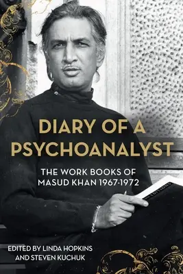 Pamiętnik upadłego psychoanalityka: Książki pracy Masuda Khana z lat 1967-1972 - Diary of a Fallen Psychoanalyst: The Work Books of Masud Khan 1967-1972