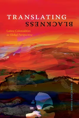 Tłumacząc czerń: Latynoskie kolonializmy w perspektywie globalnej - Translating Blackness: Latinx Colonialities in Global Perspective