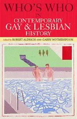 Kto jest kim we współczesnej historii gejów i lesbijek: Od II wojny światowej do współczesności - Who's Who in Contemporary Gay and Lesbian History: From World War II to the Present Day