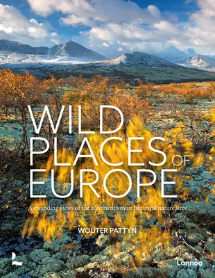 Dzikie miejsca Europy: Zdumiewające widoki najpiękniejszych miejsc przyrodniczych na kontynencie - Wild Places of Europe: Astounding Views of the Continent's Most Beautiful Nature Sites