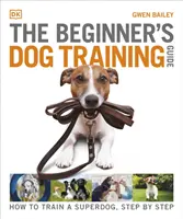 Przewodnik szkolenia psów dla początkujących - jak wytresować super psa, krok po kroku - Beginner's Dog Training Guide - How to Train a Superdog, Step by Step