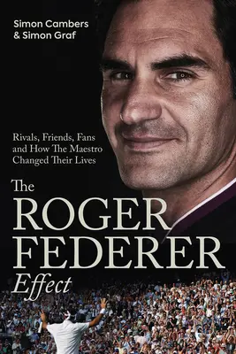 Efekt Rogera Federera: Rywale, przyjaciele, fani i jak mistrz zmienił ich życie - The Roger Federer Effect: Rivals, Friends, Fans and How the Maestro Changed Their Lives