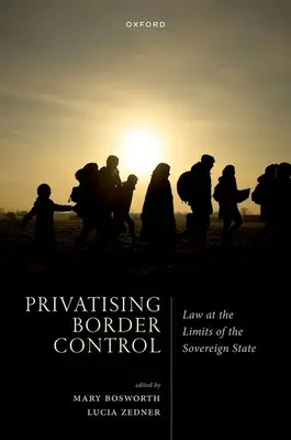 Prywatyzacja kontroli granicznej: Prawo na granicach suwerennego państwa - Privatising Border Control: Law at the Limits of the Sovereign State