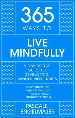 365 sposobów na uważne życie: Przewodnik po uważności dzień po dniu - 365 Ways to Live Mindfully: A Day-By-Day Guide to Mindfulness