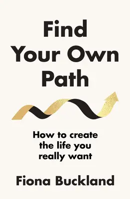 Find Your Own Path - Przewodnik trenera życia, jak zmienić swoje życie - Find Your Own Path - A life coach's guide to changing your life