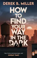How to Find Your Way in the Dark - Potężna i epicka opowieść o dojrzewaniu autora Norwegian By Night - How to Find Your Way in the Dark - The powerful and epic coming-of-age story from the author of Norwegian By Night