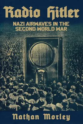 Radio Hitler: Nazistowskie fale radiowe podczas drugiej wojny światowej - Radio Hitler: Nazi Airwaves in the Second World War