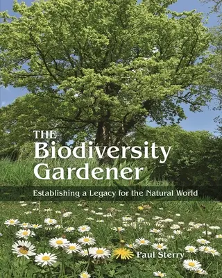 Ogrodnik bioróżnorodności: Ustanowienie dziedzictwa dla świata przyrody - The Biodiversity Gardener: Establishing a Legacy for the Natural World