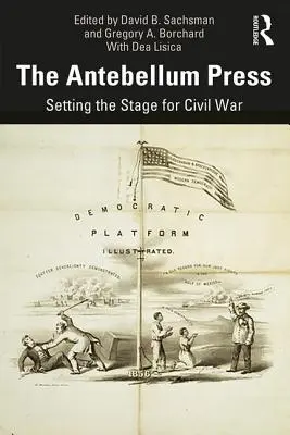 The Antebellum Press: Przygotowanie do wojny secesyjnej - The Antebellum Press: Setting the Stage for Civil War