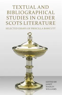 Textual and Bibliographical Studies in Older Scots Literature: Wybrane eseje Priscilli Bawcutt - Textual and Bibliographical Studies in Older Scots Literature: Selected Essays of Priscilla Bawcutt