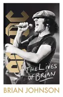 Lives of Brian - bestsellerowa autobiografia legendarnego frontmana AC/DC Briana Johnsona, wydana przez Sunday Times - Lives of Brian - The Sunday Times bestselling autobiography from legendary AC/DC frontman Brian Johnson