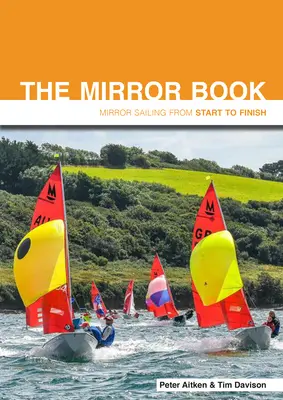 The Mirror Book: Żeglarstwo lustrzane od początku do końca - The Mirror Book: Mirror Sailing from Start to Finish