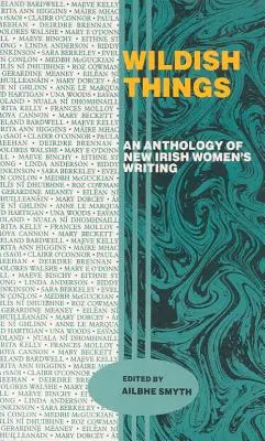 Wildish Things: Antologia nowej irlandzkiej literatury kobiecej - Wildish Things: An Anthology of New Irish Women's Writing