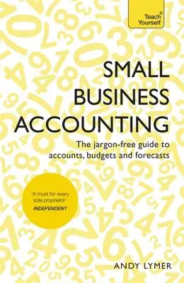 Księgowość małych firm: Pozbawiony żargonu przewodnik po rachunkach, budżetach i prognozach - Small Business Accounting: The Jargon-Free Guide to Accounts, Budgets and Forecasts