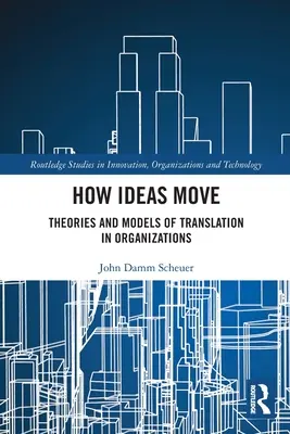 Jak przemieszczają się idee: teorie i modele tłumaczenia w organizacjach - How Ideas Move: Theories and Models of Translation in Organizations