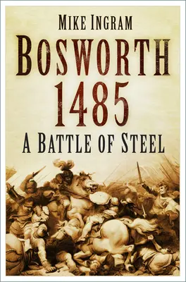 Bosworth 1485: Bitwa o stal: Bitwa ze stali - Bosworth 1485: A Battle of Steel: A Battle of Steel