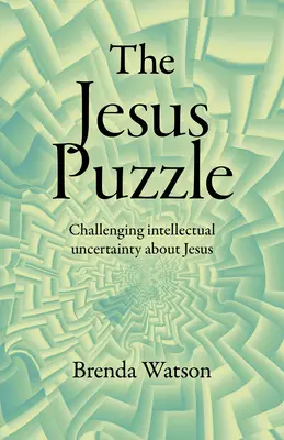 The Jesus Puzzle: Wyzwanie intelektualnej niepewności co do Jezusa - The Jesus Puzzle: Challenging Intellectual Uncertainty about Jesus