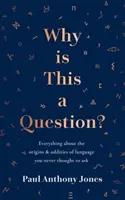 Dlaczego to jest pytanie? - Wszystko o pochodzeniu i dziwactwach języka, o które nigdy nie pomyślałeś, aby zapytać - Why Is This a Question? - Everything About the Origins and Oddities of Language You Never Thought to Ask