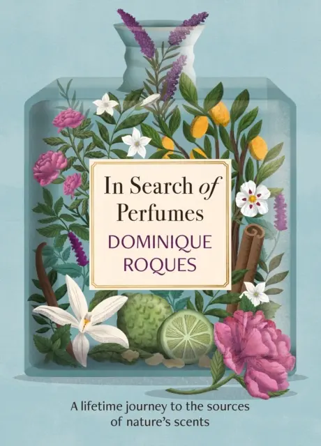 W poszukiwaniu perfum - Życiowa podróż do źródeł zapachów natury - In Search of Perfumes - A lifetime journey to the sources of nature's scents