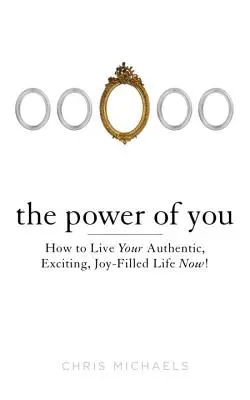 The Power of You: Jak żyć autentycznym, ekscytującym, pełnym radości życiem już teraz! - The Power of You: How to Live Your Authentic, Exciting, Joy-Filled Life Now!