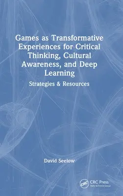 Gry jako transformujące doświadczenia dla krytycznego myślenia, świadomości kulturowej i głębokiego uczenia się: Strategie i zasoby - Games as Transformative Experiences for Critical Thinking, Cultural Awareness, and Deep Learning: Strategies & Resources