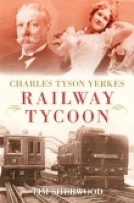 Charles Tyson Yerkes: Potentat kolejowy - Charles Tyson Yerkes: Railway Tycoon