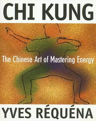 Chi Kung: Chińska sztuka panowania nad energią - Chi Kung: The Chinese Art of Mastering Energy