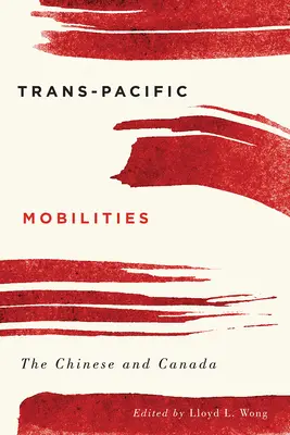 Trans-Pacific Mobilities: Chińczycy i Kanada - Trans-Pacific Mobilities: The Chinese and Canada