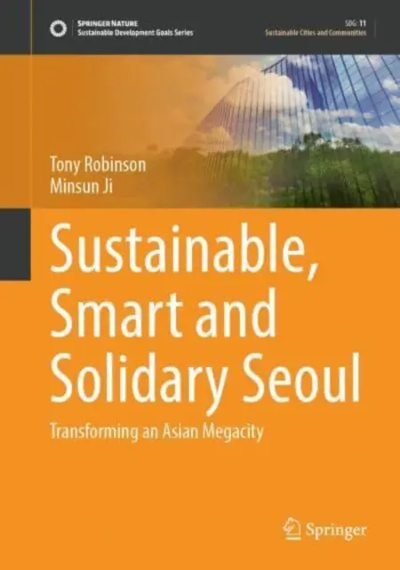 Zrównoważony, inteligentny i solidarny Seul: Transformacja azjatyckiego megamiasta - Sustainable, Smart and Solidary Seoul: Transforming an Asian Megacity