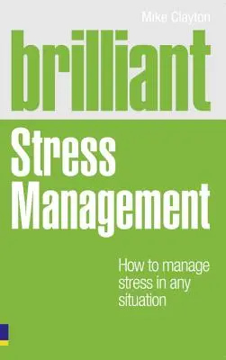 Brilliant Stress Management - Jak radzić sobie ze stresem w każdej sytuacji - Brilliant Stress Management - How to manage stress in any situation