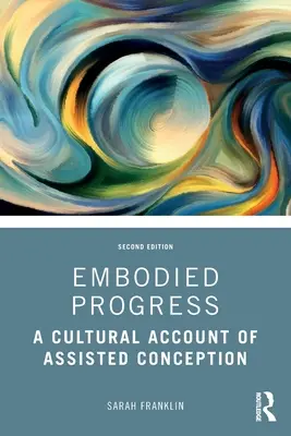 Ucieleśniony postęp: Kulturowy opis wspomaganego poczęcia - Embodied Progress: A Cultural Account of Assisted Conception