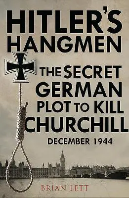 Hitler's Hangmen: Plan zabicia Churchilla, grudzień 1944 r. - Hitler's Hangmen: The Plot to Kill Churchill, December 1944