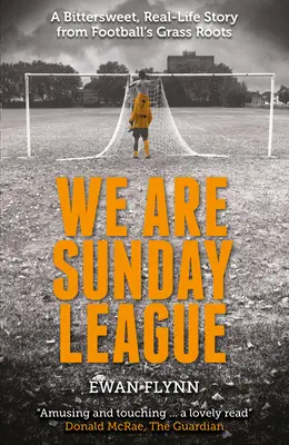 We Are Sunday League: Słodko-gorzka, prawdziwa historia z piłkarskich korzeni - We Are Sunday League: A Bitter-Sweet, Real Life Story from Football's Grass Roots