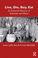 Żyj, umieraj, kupuj, jedz: Kulturowa historia zwierząt i mięsa - Live, Die, Buy, Eat: A Cultural History of Animals and Meat