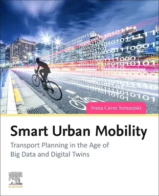 Inteligentna mobilność miejska: Planowanie transportu w erze dużych zbiorów danych i cyfrowych bliźniaków - Smart Urban Mobility: Transport Planning in the Age of Big Data and Digital Twins